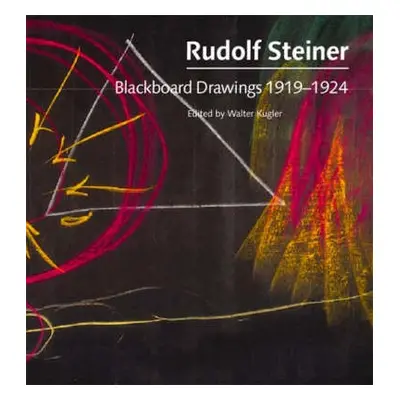 Blackboard Drawings 1919-1924 - Steiner, Rudolf a Collis, Johanna