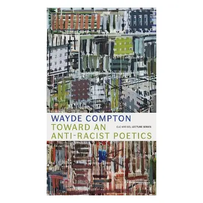 Toward an Anti-Racist Poetics - Compton, Wayde