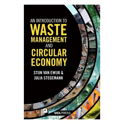 Introduction to Waste Management and Circular Economy - van Ewijk, Stijn a Stegemann, Julia