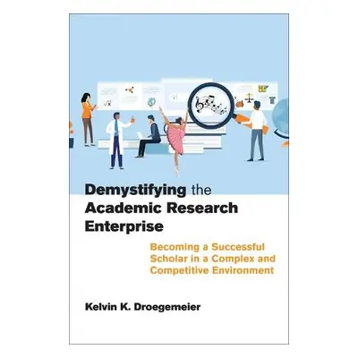 Demystifying the Academic Research Enterprise - Droegemeier, Kelvin K.