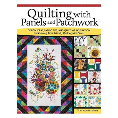 Quilting with Panels and Patchwork - Arnstein, Shannon