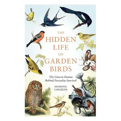 Hidden Life of Garden Birds - Couzens, Dominic (Author)