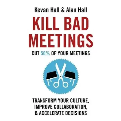 Kill Bad Meetings - Hall, Kevan a Hall, Alan