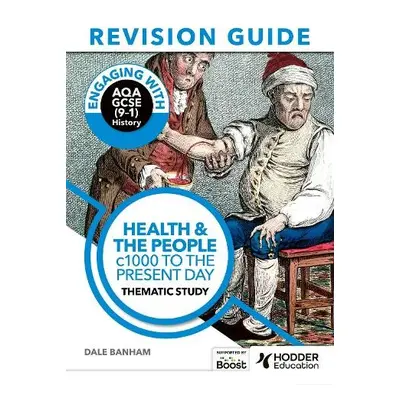 Engaging with AQA GCSE (9–1) History Revision Guide: Health and the people, c1000 to the present