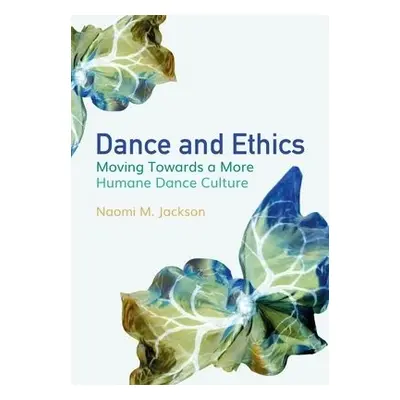 Dance and Ethics - Jackson, Naomi M.