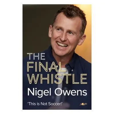 Nigel Owens: The Final Whistle - Owens, Nigel