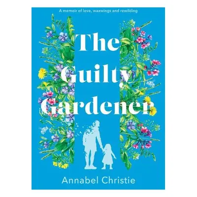 Guilty Gardener - Christie, Annabel