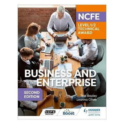 NCFE Level 1/2 Technical Award in Business and Enterprise Second Edition - Bayley, Tess a Oliver