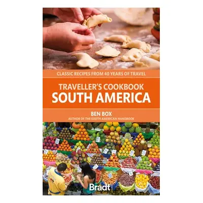 Traveller's Cookbook: South America - Box, Ben