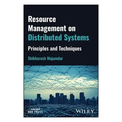 Resource Management on Distributed Systems - Majumdar, Shikharesh (Carleton University, Canada)