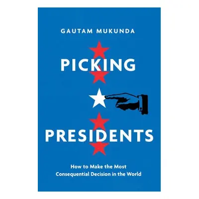 Picking Presidents - Mukunda, Gautam