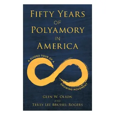 Fifty Years of Polyamory in America - Olson, Glen W., author of Fifty Years of a Brussel-Rogers,