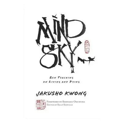 Mind Sky - Jakusho, Jakusho Kwong Roshi a Shohaku, Foreword by Shohaku Okumura