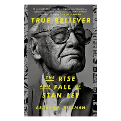 True Believer: The Rise and Fall of Stan Lee - Riesman, Abraham