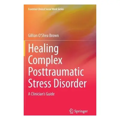 Healing Complex Posttraumatic Stress Disorder - O’Shea Brown, Gillian