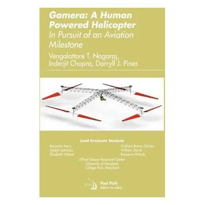 Gamera: A Human Powered Helicopter - Nagaraj, Vengalattore T. a Chopra, Inderjit a Pines, Darryl