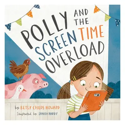 Polly and the Screen Time Overload - Childs Howard, Betsy