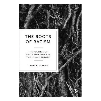 Roots of Racism - Givens, Terri E. (McGill University and Center for Higher Education)