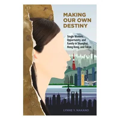 Making Our Own Destiny - Nakano, Lynne Y.