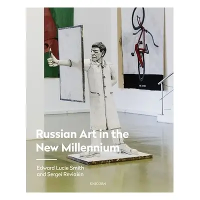 Russian Art in the New Millennium - Lucie-Smith, Edward a Reviakin, Sergei