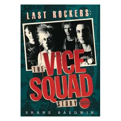 Last Rockers: The Vice Squad Story - Baldwin, Shane