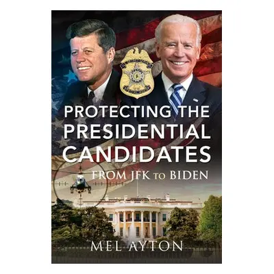 Protecting the Presidential Candidates - Ayton, Mel