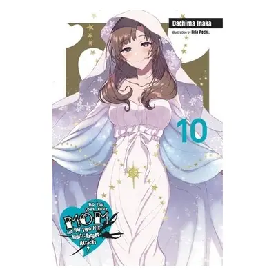 Do You Love Your Mom and Her Two-Hit Multi-Target Attacks?, Vol. 10 (light novel) - Inaka, Dachi