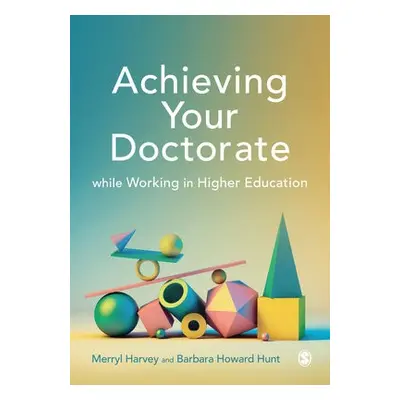 Achieving Your Doctorate While Working in Higher Education - Harvey, Merryl a Howard-Hunt, Barba