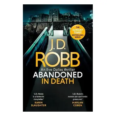 Abandoned in Death: An Eve Dallas thriller (In Death 54) - Robb, J. D.