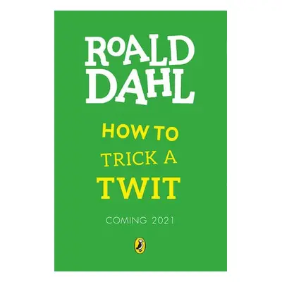 How to Trick a Twit - Dahl, Roald