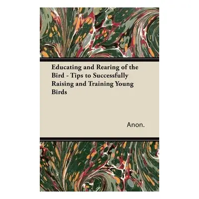 Educating and Rearing of the Bird - Tips to Successfully Raising and Training Young Birds - Anon