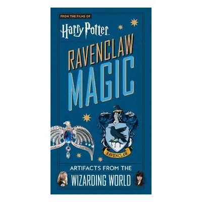 Harry Potter: Ravenclaw Magic - Artifacts from the Wizarding World - Revenson, Jody