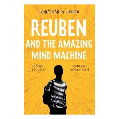 Reuben and the Amazing Mind Machine - Hughes, Jonathan M