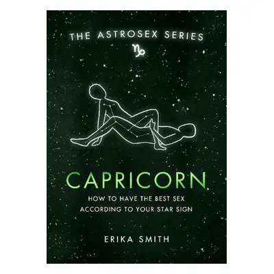 Astrosex: Capricorn - Smith, Erika W.