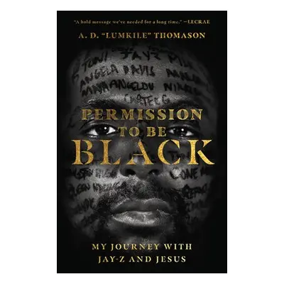 Permission to Be Black – My Journey with Jay–Z and Jesus - Thomason, A. D. "lumkile"