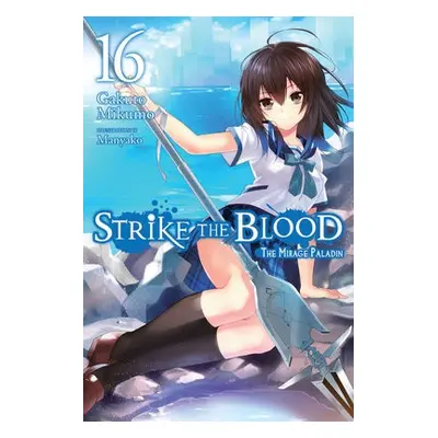 Strike the Blood, Vol. 16 (light novel) - Mikumo, Gakuto