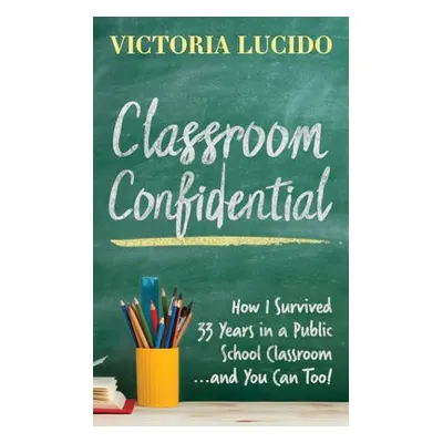 Classroom Confidential - Lucido, Victoria