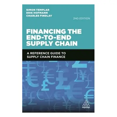 Financing the End-to-End Supply Chain - Templar, Simon a Hofmann, Erik a Findlay, Charles