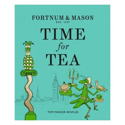 Fortnum a Mason: Time for Tea - Parker Bowles, Tom