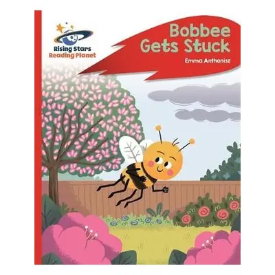 Reading Planet - Bobbee Gets Stuck - Red C: Rocket Phonics - Anthonisz, Emma