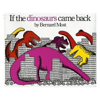 If the Dinosaurs Came Back - Most, Bernard