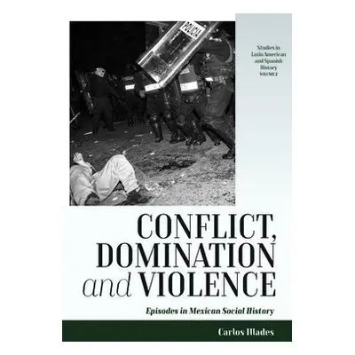 Conflict, Domination, and Violence - Illades, Carlos