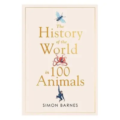 History of the World in 100 Animals - Barnes, Simon