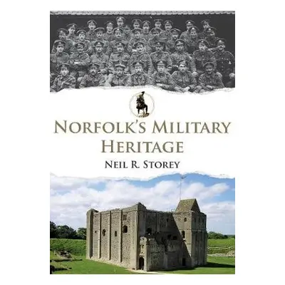 Norfolk's Military Heritage - Storey, Neil R.