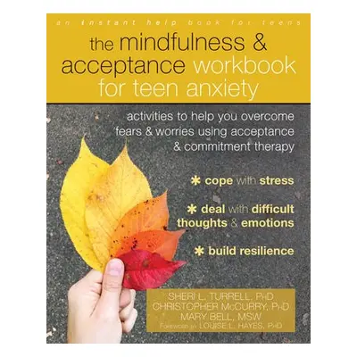 Mindfulness and Acceptance Workbook for Teen Anxiety - Turrell, Sheri L. a McCurry, Christopher 