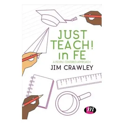 Just Teach! in FE - Crawley, Jim (Bath Spa University, UK)