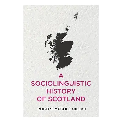 Sociolinguistic History of Scotland - Millar, Robert McColl