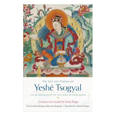 Life and Visions of Yeshe Tsogyal - Drime Kunga, The Terton a Tsogyal, Yeshe