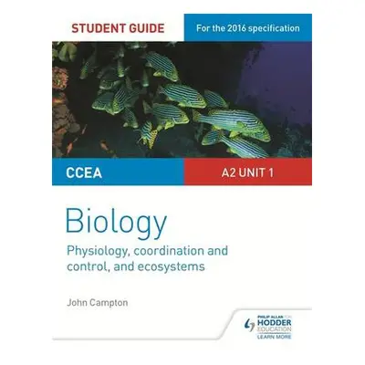 CCEA A2 Unit 1 Biology Student Guide: Physiology, Co-ordination and Control, and Ecosystems - Ca