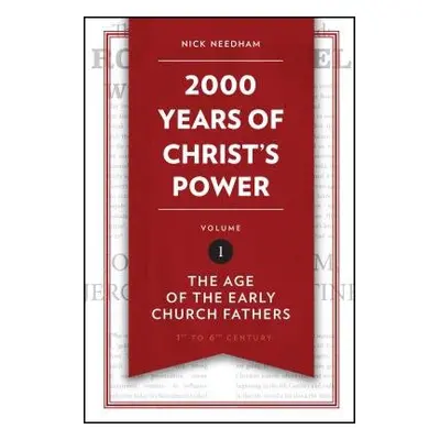 2,000 Years of Christ’s Power Vol. 1 - Needham, Nick